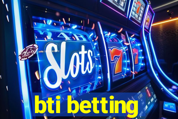 bti betting